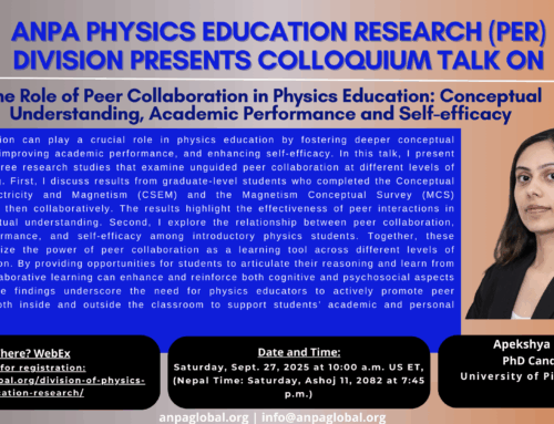 PER Talk September 27 2025 on “The Role of Peer Collaboration in Physics Education: Conceptual Understanding, Academic Performance and Self-efficacy” by Apekshya Ghimire, PhD Candidate, University of Pittsburgh, PA